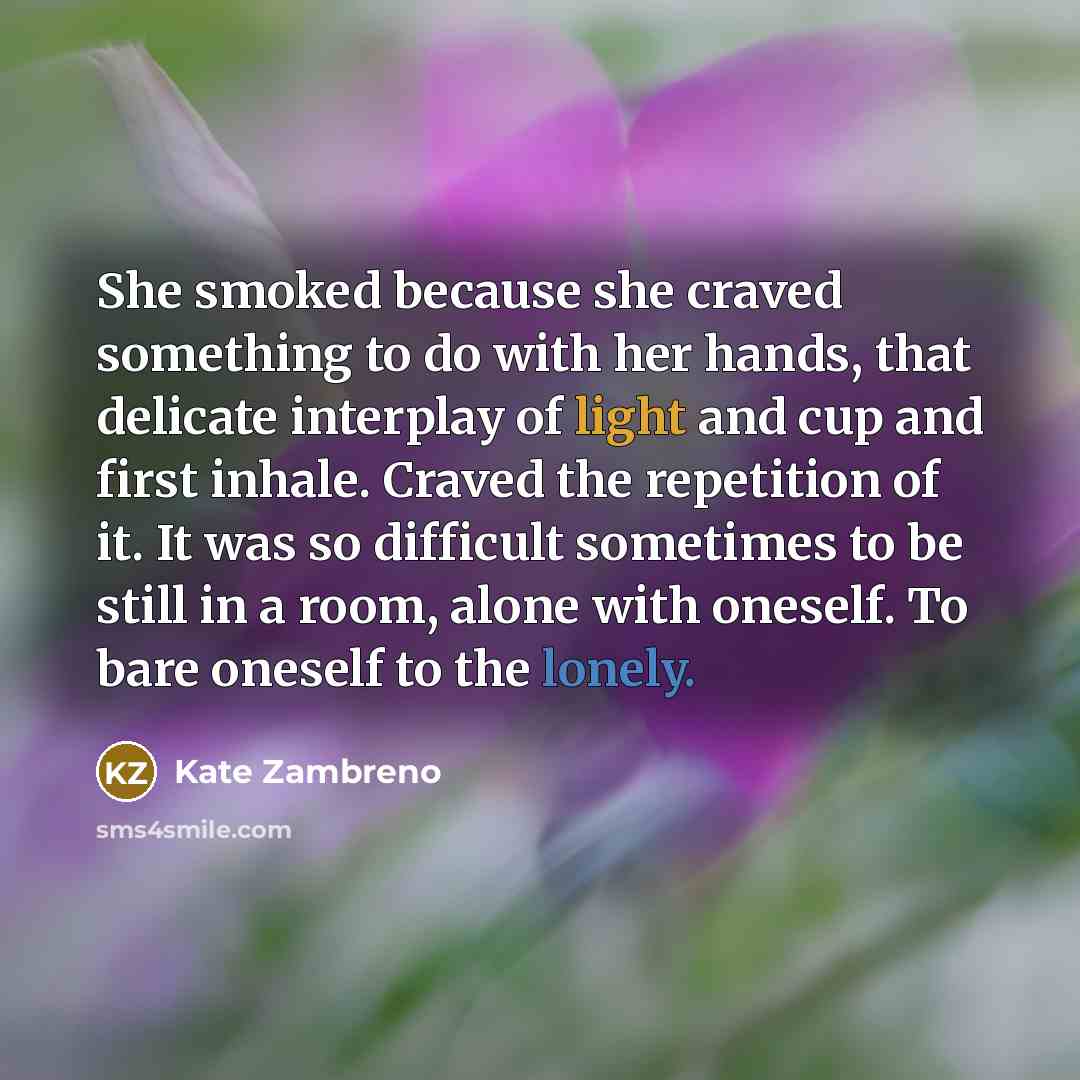 “She smoked because she craved something to do with her…” quote by Kate Zambreno