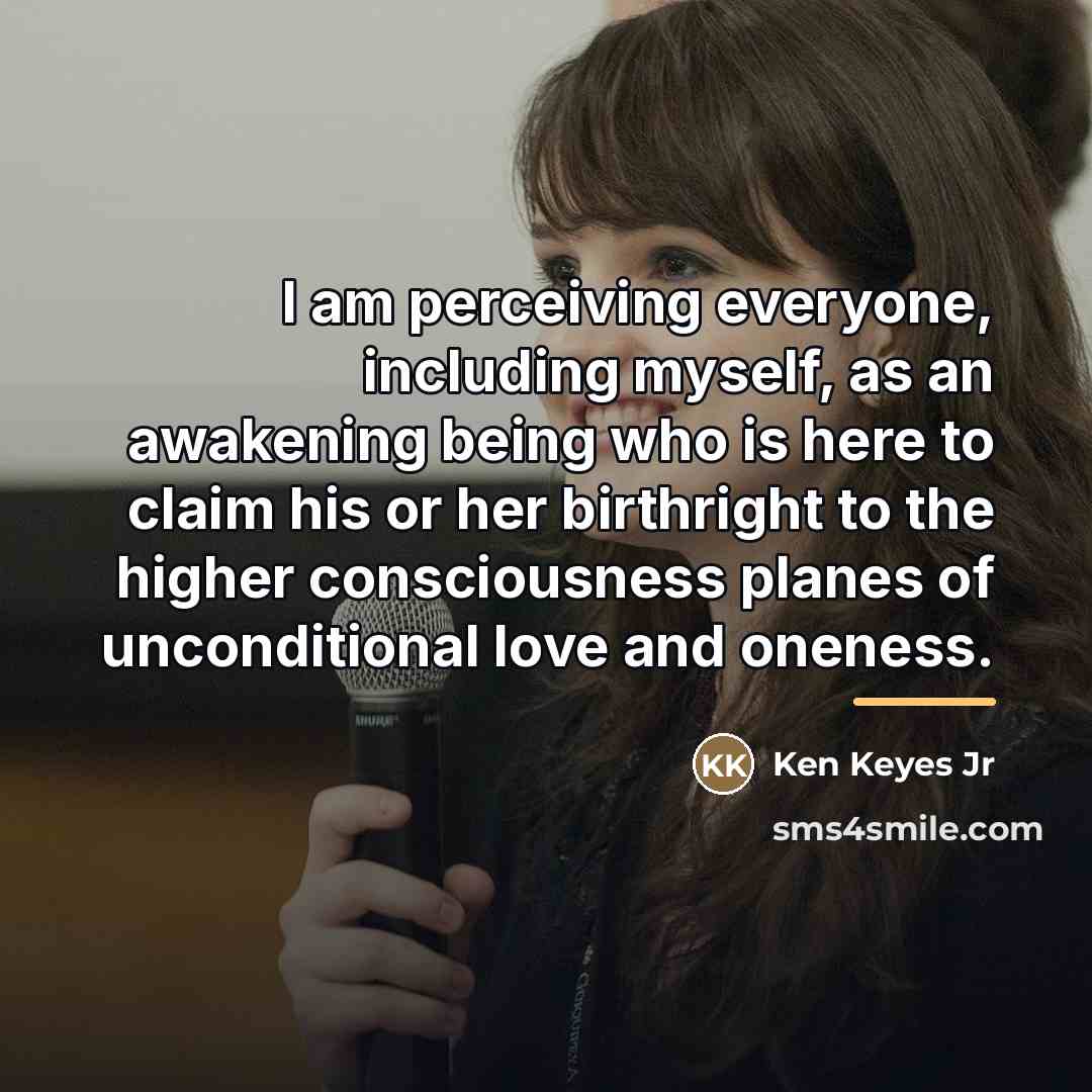“I am perceiving everyone, including myself, as an awakening being…” quote by Ken Keyes Jr
