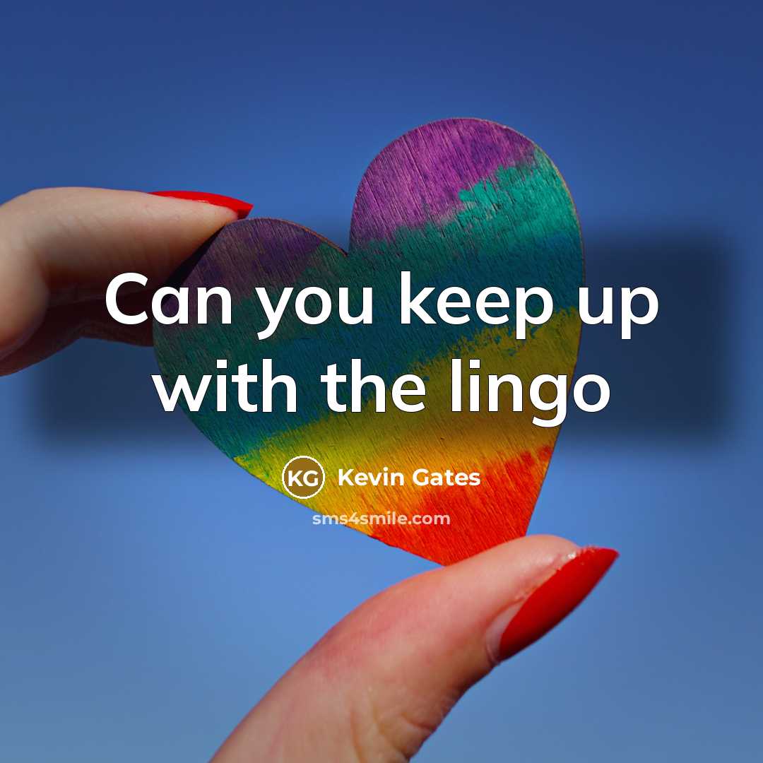 “Can you keep up with the lingo…” quote by Kevin Gates