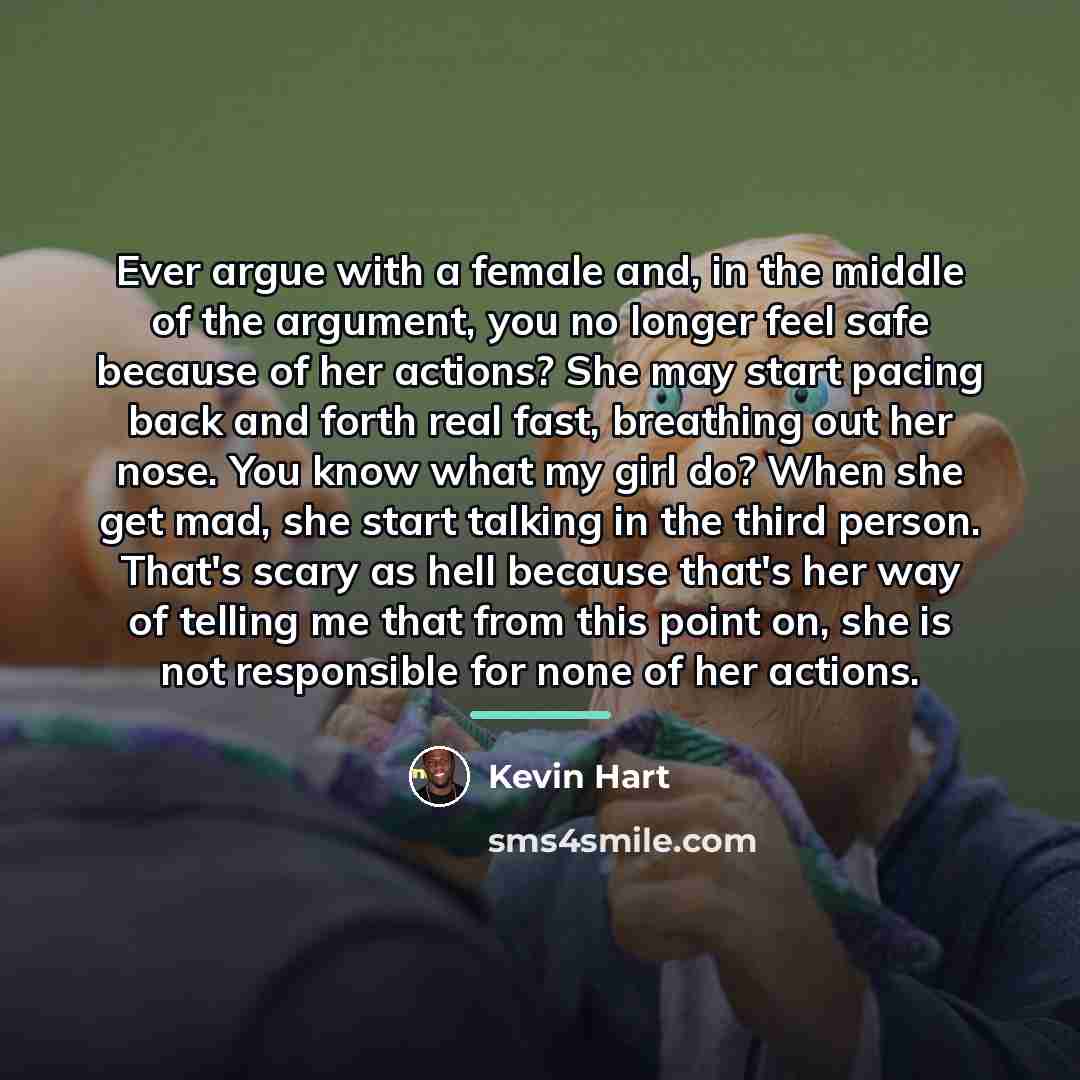 “Ever argue with a female and, in the middle of…” quote by Kevin Hart