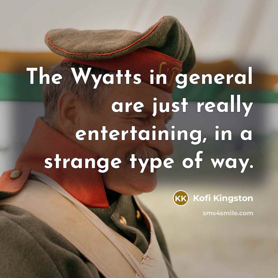 “The Wyatts in general are just really entertaining, in a strange type of way.” quote by Kofi Kingston