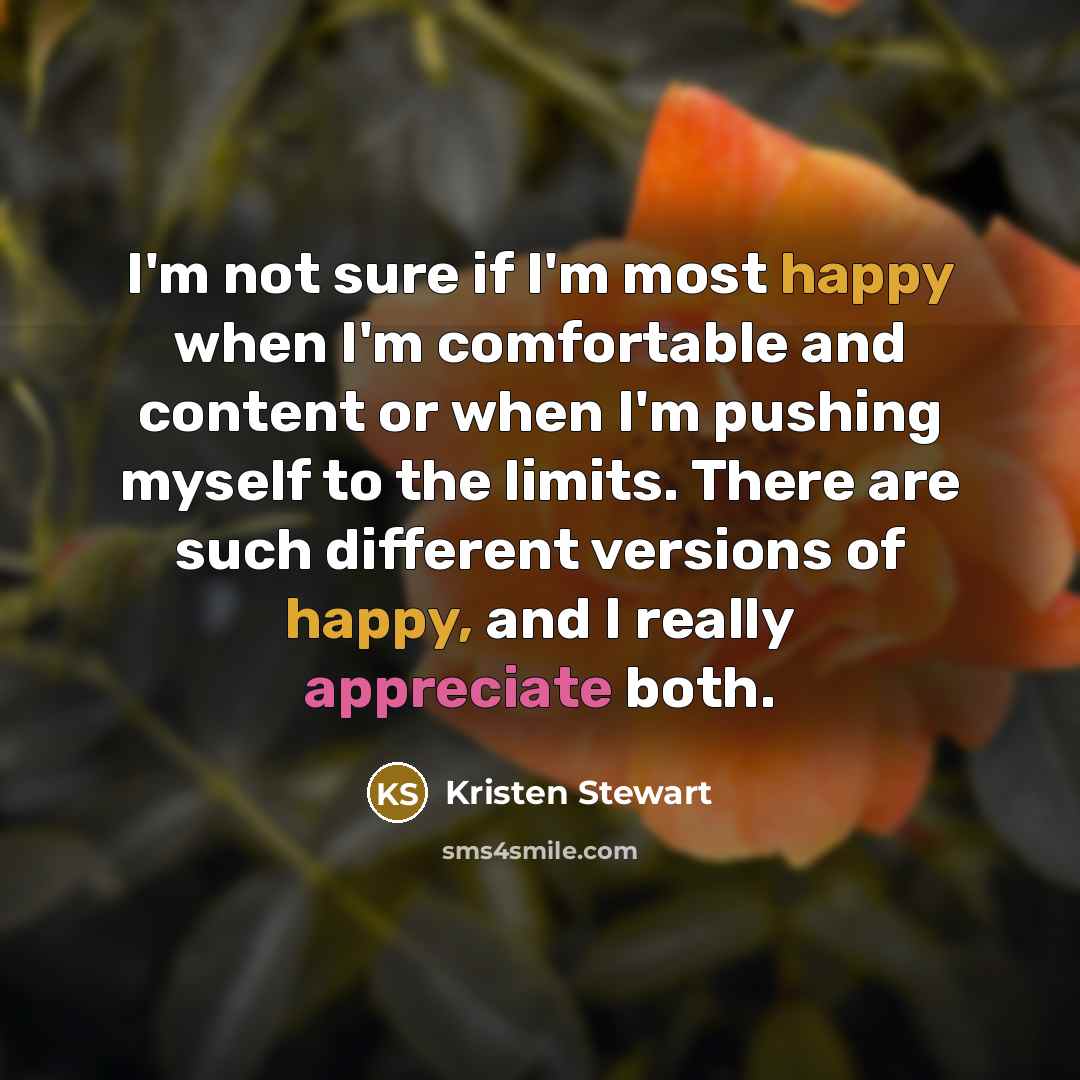 “I'm not sure if I'm most happy when I'm comfortable…” quote by Kristen Stewart