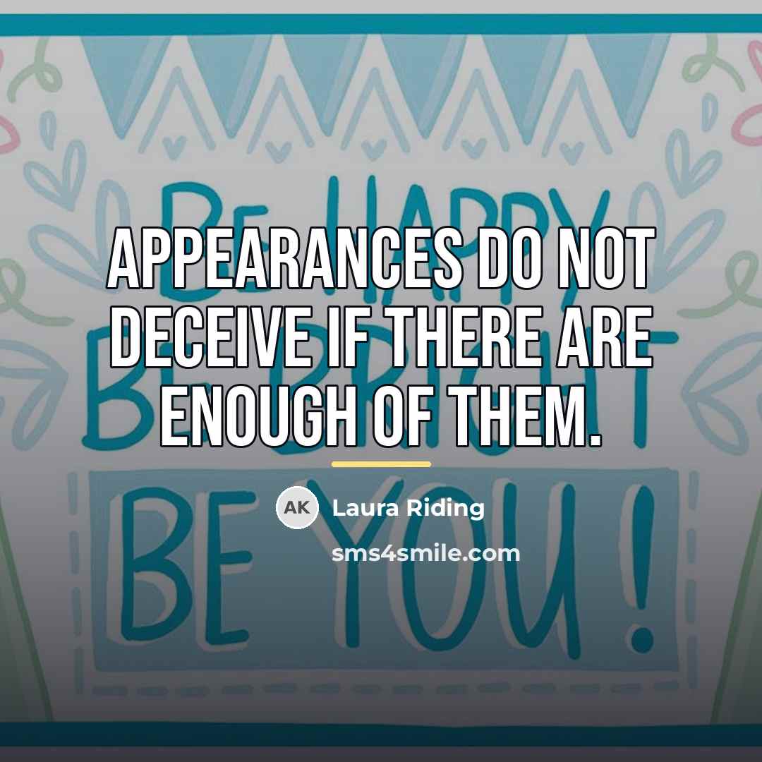 “Appearances do not deceive if there are enough of them.…” quote by Laura Riding