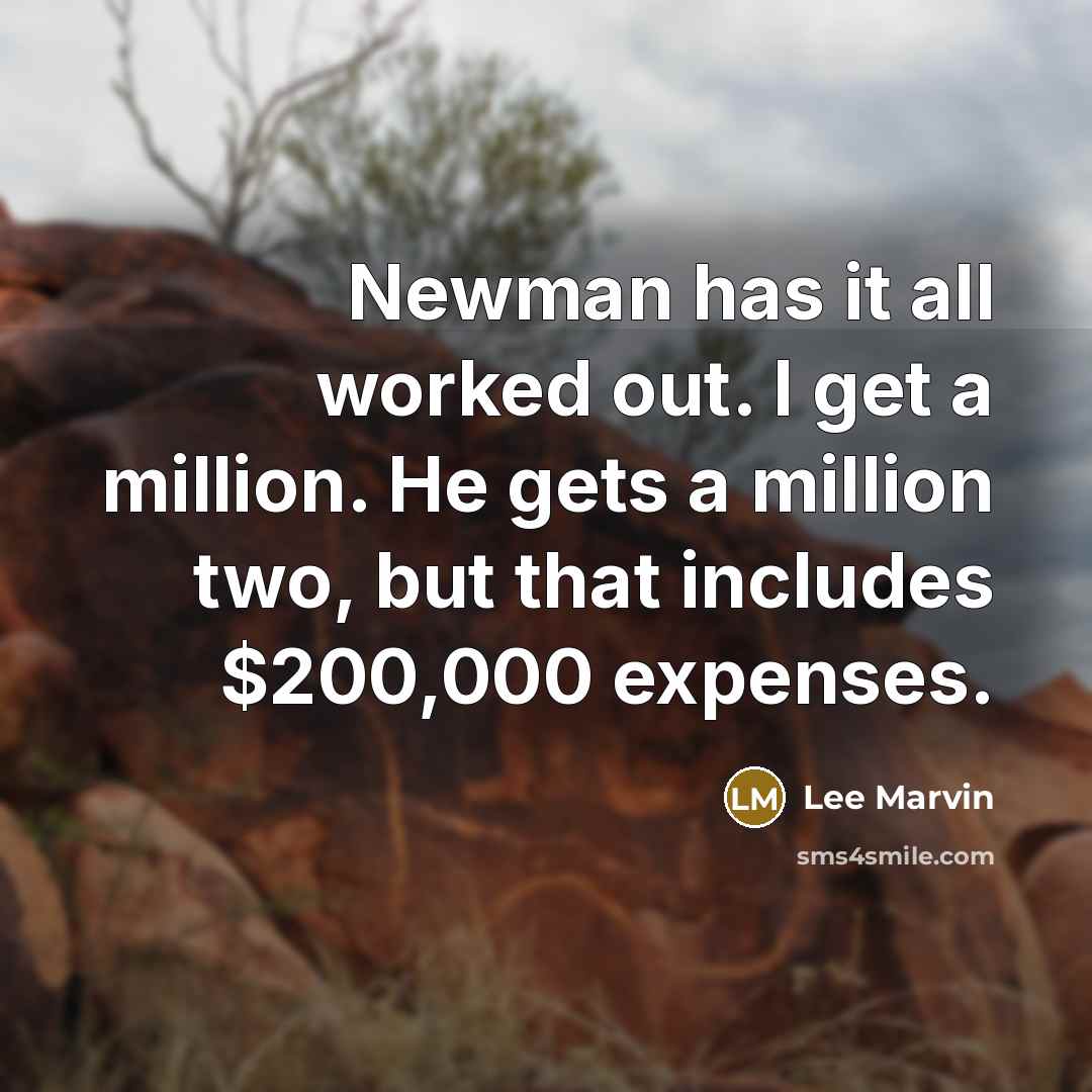 “Newman has it all worked out. I get a million.…” quote by Lee Marvin