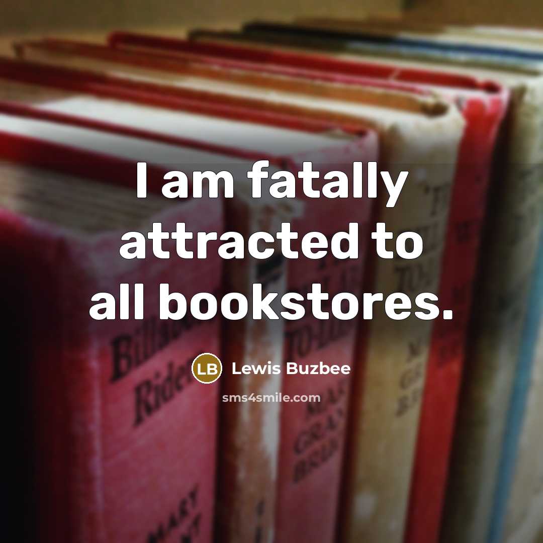 “I am fatally attracted to all bookstores.…” quote by Lewis Buzbee