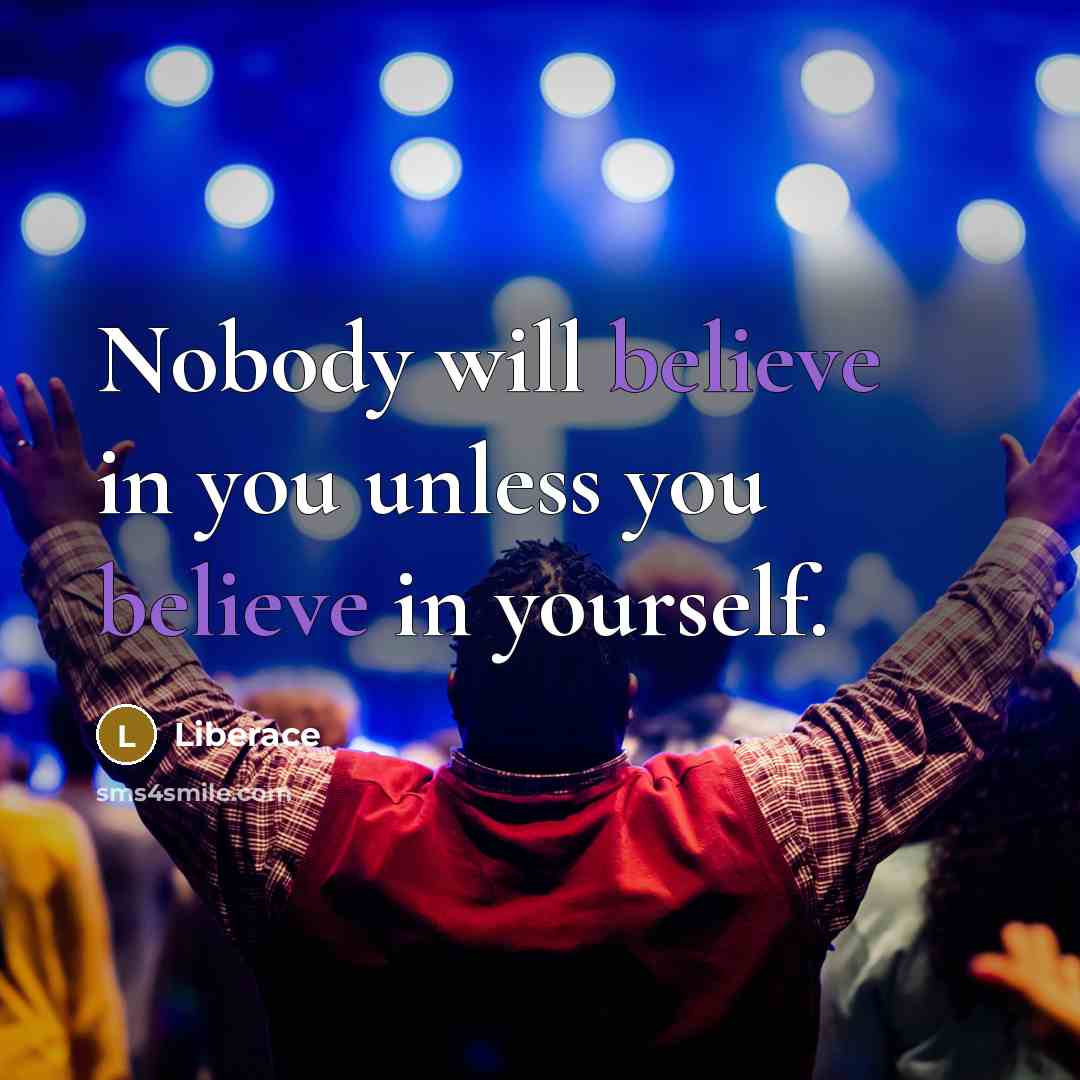 “Nobody will believe in you unless you believe in yourself.…” quote by Liberace