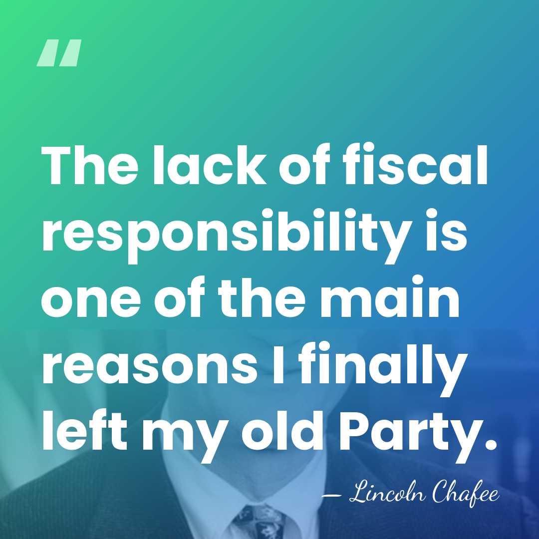 The lack of fiscal responsibility is one of the main reasons I&hellip; - Lincoln Chafee