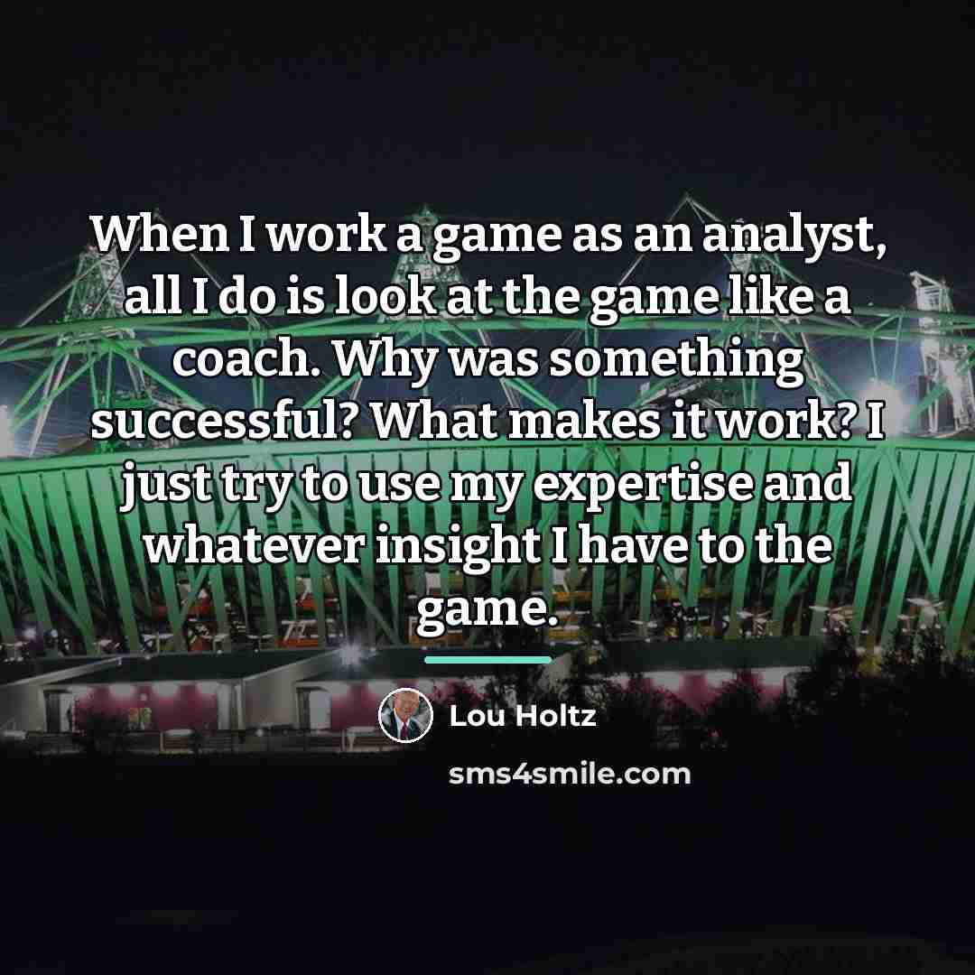 “When I work a game as an analyst, all I…” quote by Lou Holtz