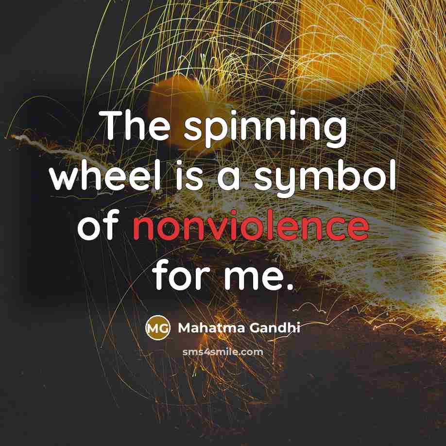 “The spinning wheel is a symbol of nonviolence for me.…” quote by Mahatma Gandhi