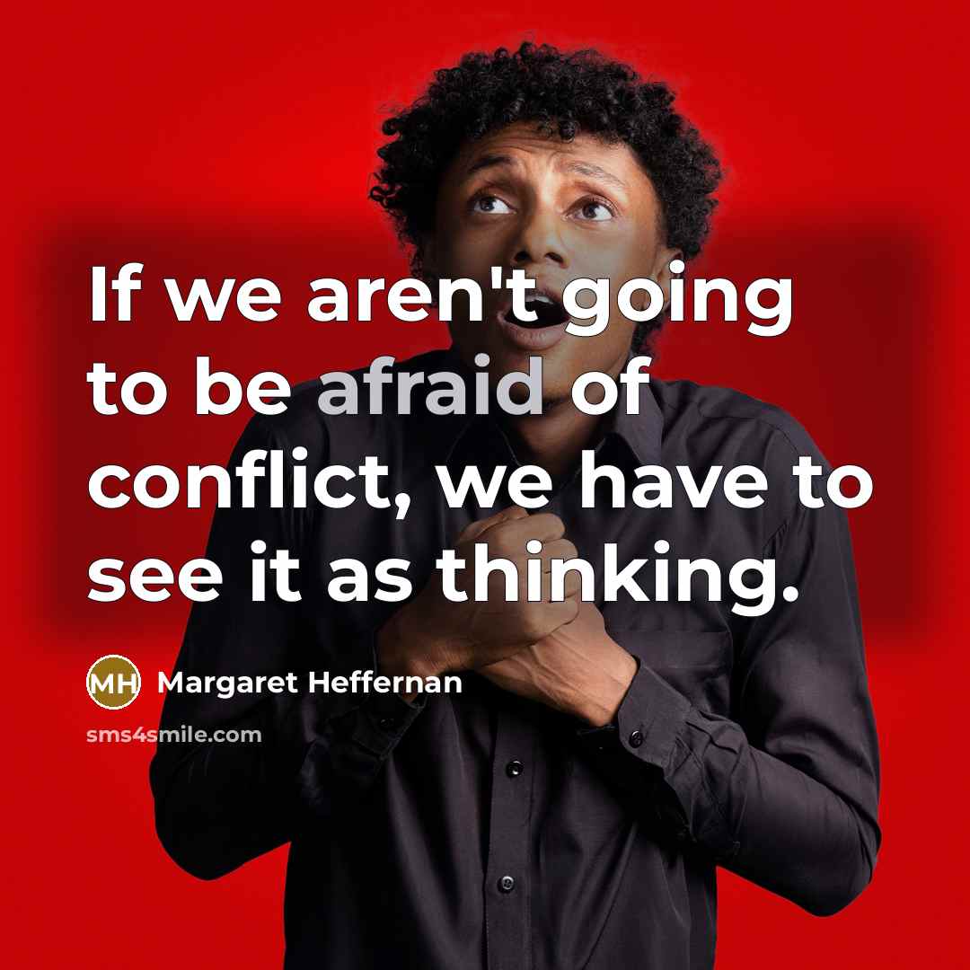 “If we aren't going to be afraid of conflict, we…” quote by Margaret Heffernan
