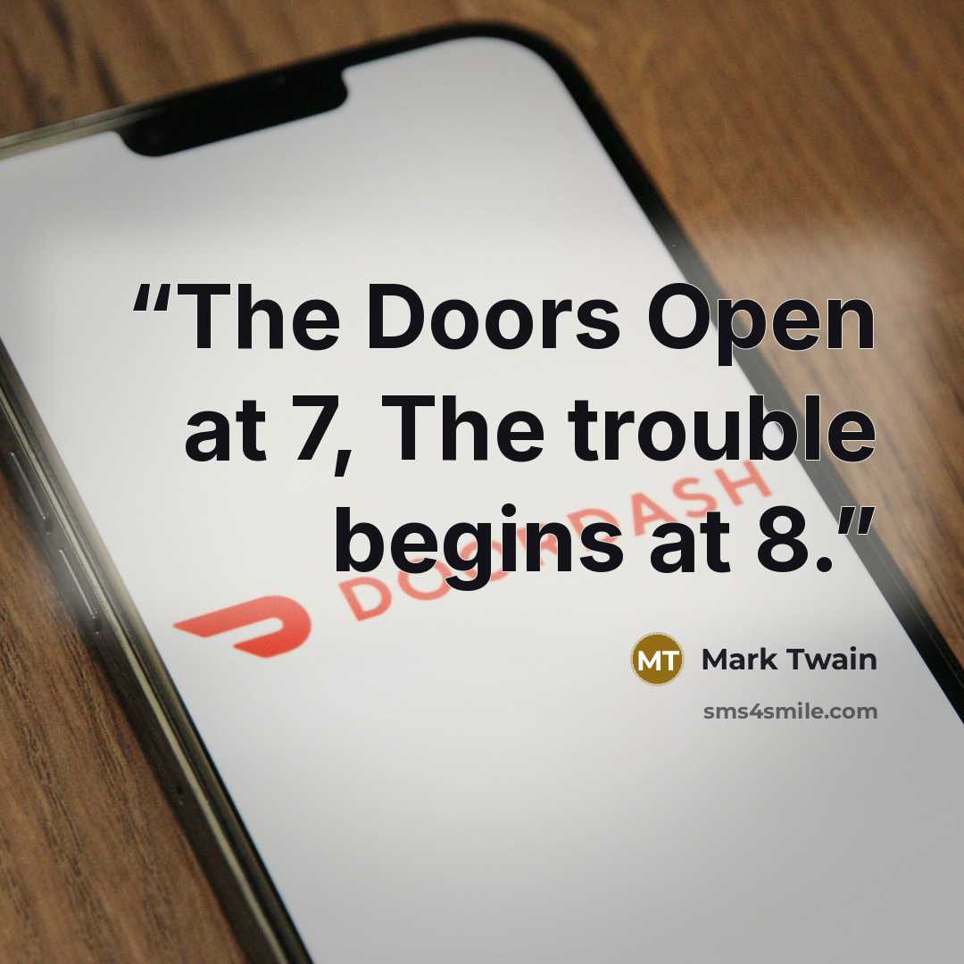 “The Doors Open at 7, The trouble begins at 8.” quote by Mark Twain