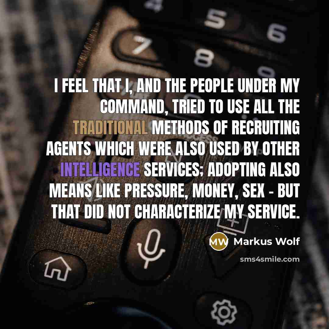 “I feel that I, and the people under my command,…” quote by Markus Wolf