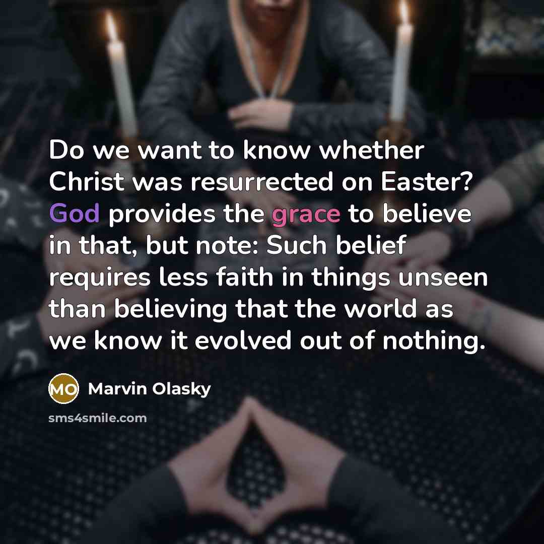 “Do we want to know whether Christ was resurrected on…” quote by Marvin Olasky