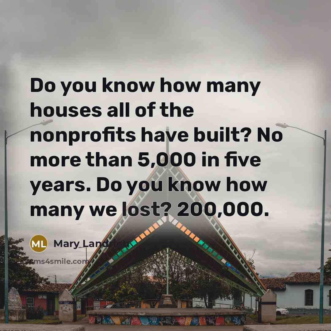 “Do you know how many houses all of the nonprofits…” quote by Mary Landrieu