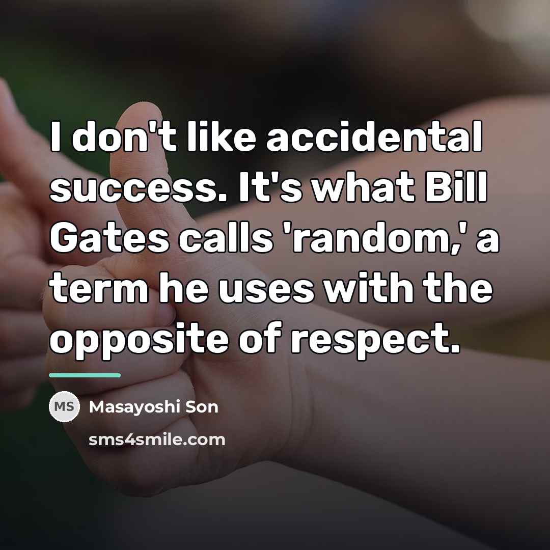 “I don't like accidental success. It's what Bill Gates calls…” quote by Masayoshi Son