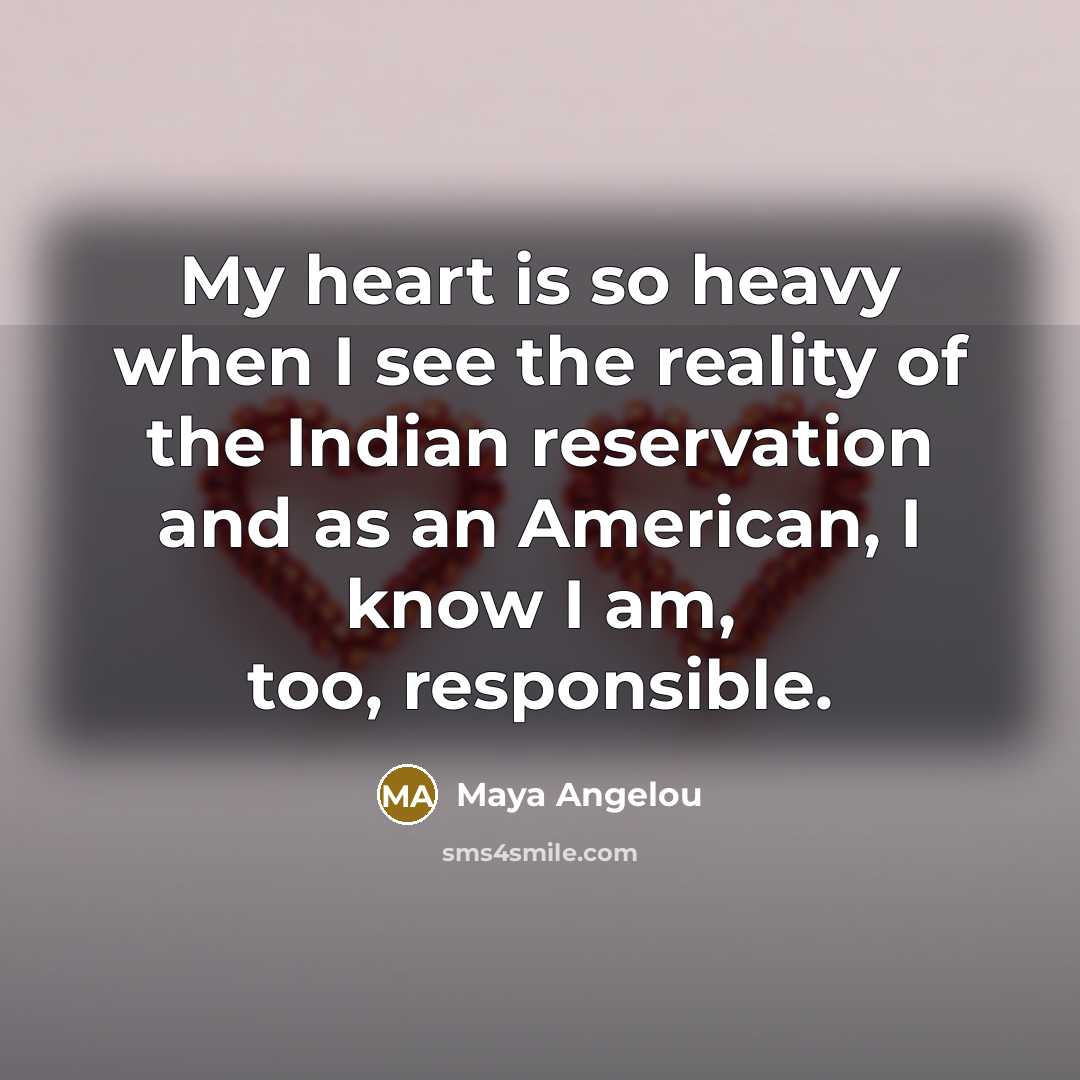“My heart is so heavy when I see the reality…” quote by Maya Angelou