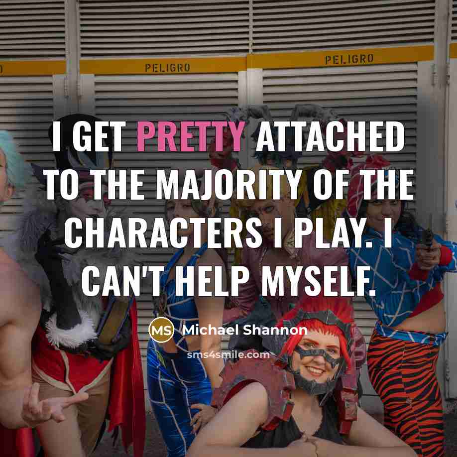 “I get pretty attached to the majority of the characters…” quote by Michael Shannon