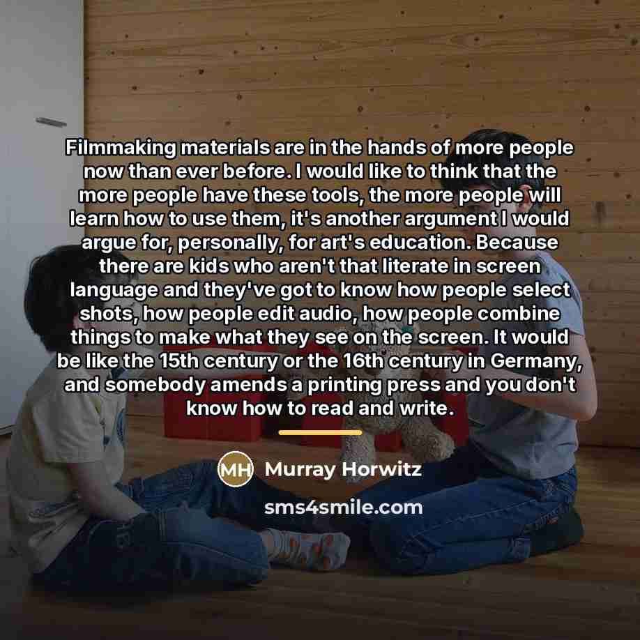 “Filmmaking materials are in the hands of more people now…” quote by Murray Horwitz