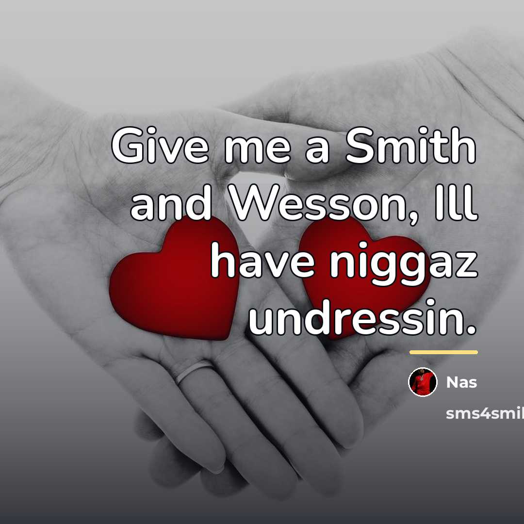 “Give me a Smith and Wesson, Ill have niggaz undressin.…” quote by Nas