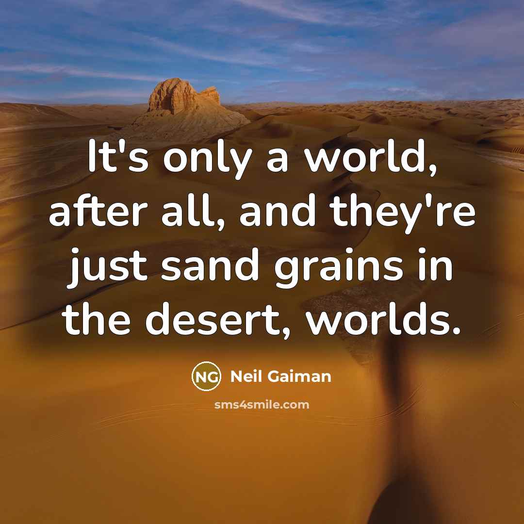 “It's only a world, after all, and they're just sand…” quote by Neil Gaiman