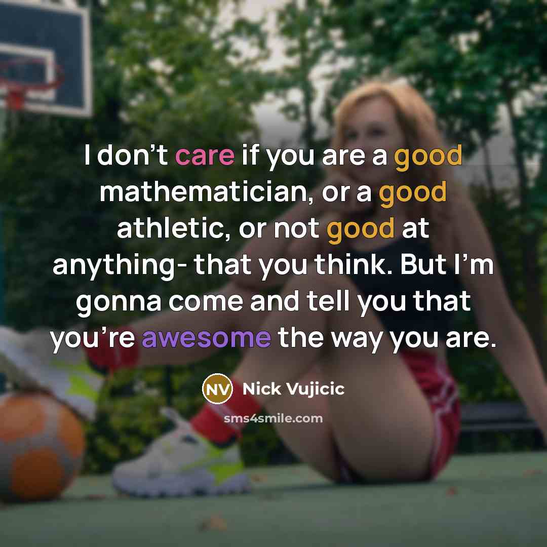 “I don't care if you are a good mathematician, or…” quote by Nick Vujicic