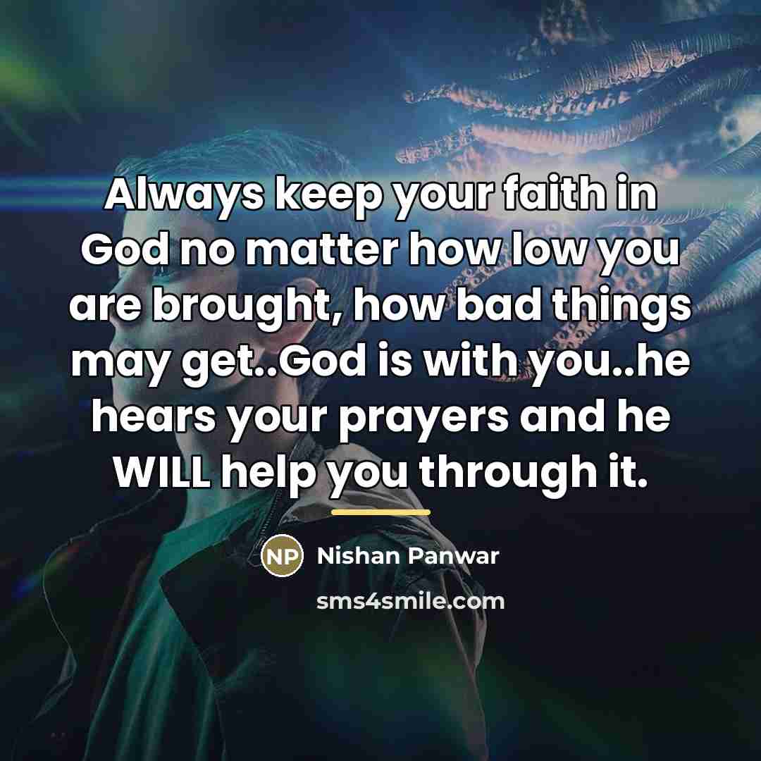 “Always keep your faith in God no matter how low…” quote by Nishan Panwar