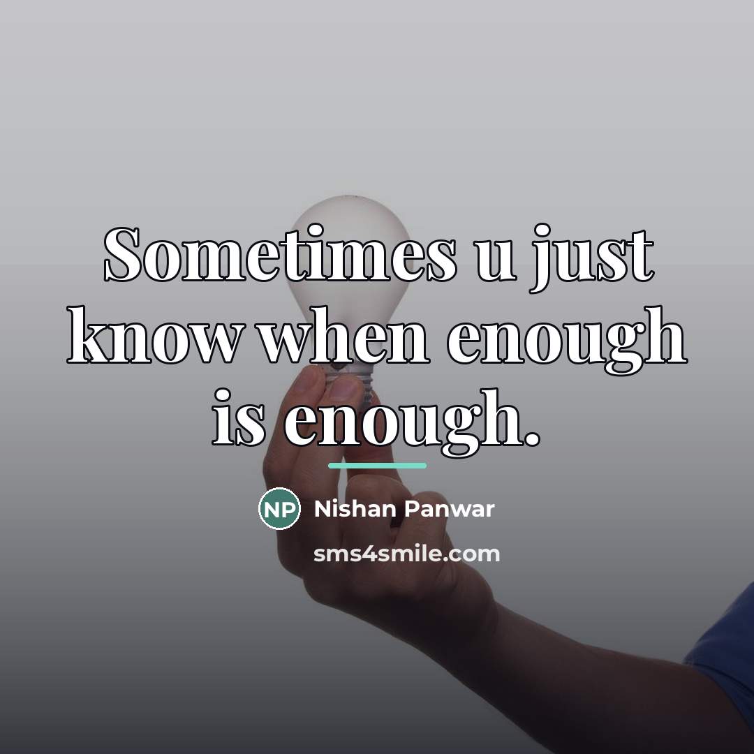 “Sometimes u just know when enough is enough.…” quote by Nishan Panwar