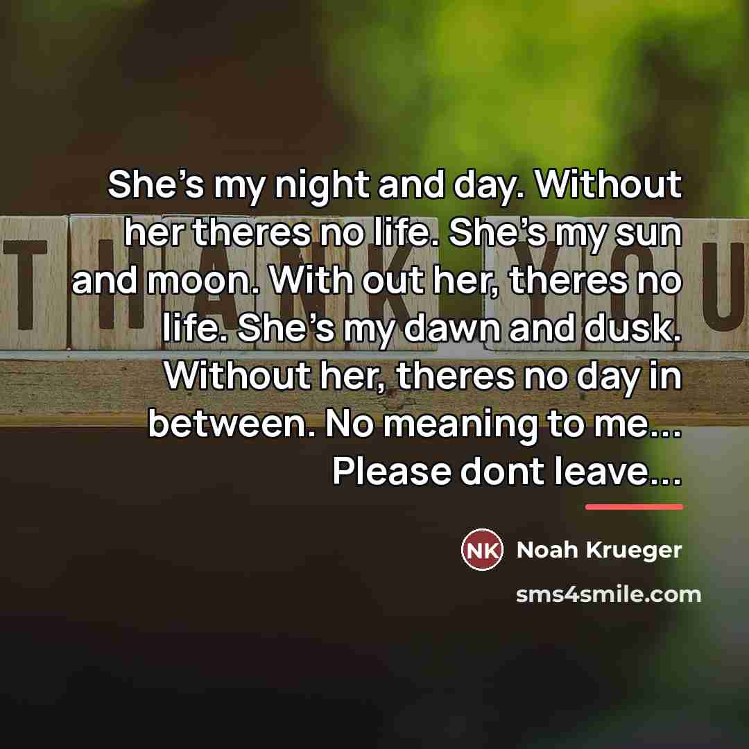 “She's my night and day. Without her theres no life.…” quote by Noah Krueger