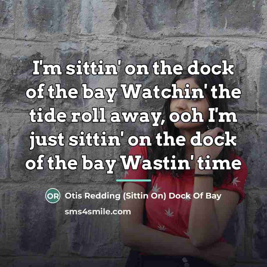 “I'm sittin' on the dock of the bay Watchin' the…” quote by Otis Redding (Sittin On) Dock Of Bay