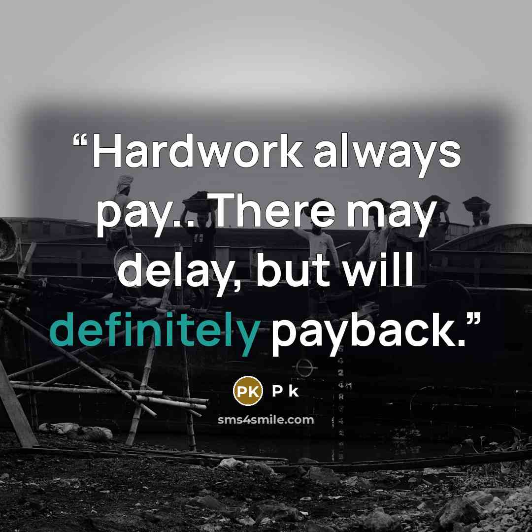 “Hardwork always pay.. There may delay, but will definitely payback.” quote by P k