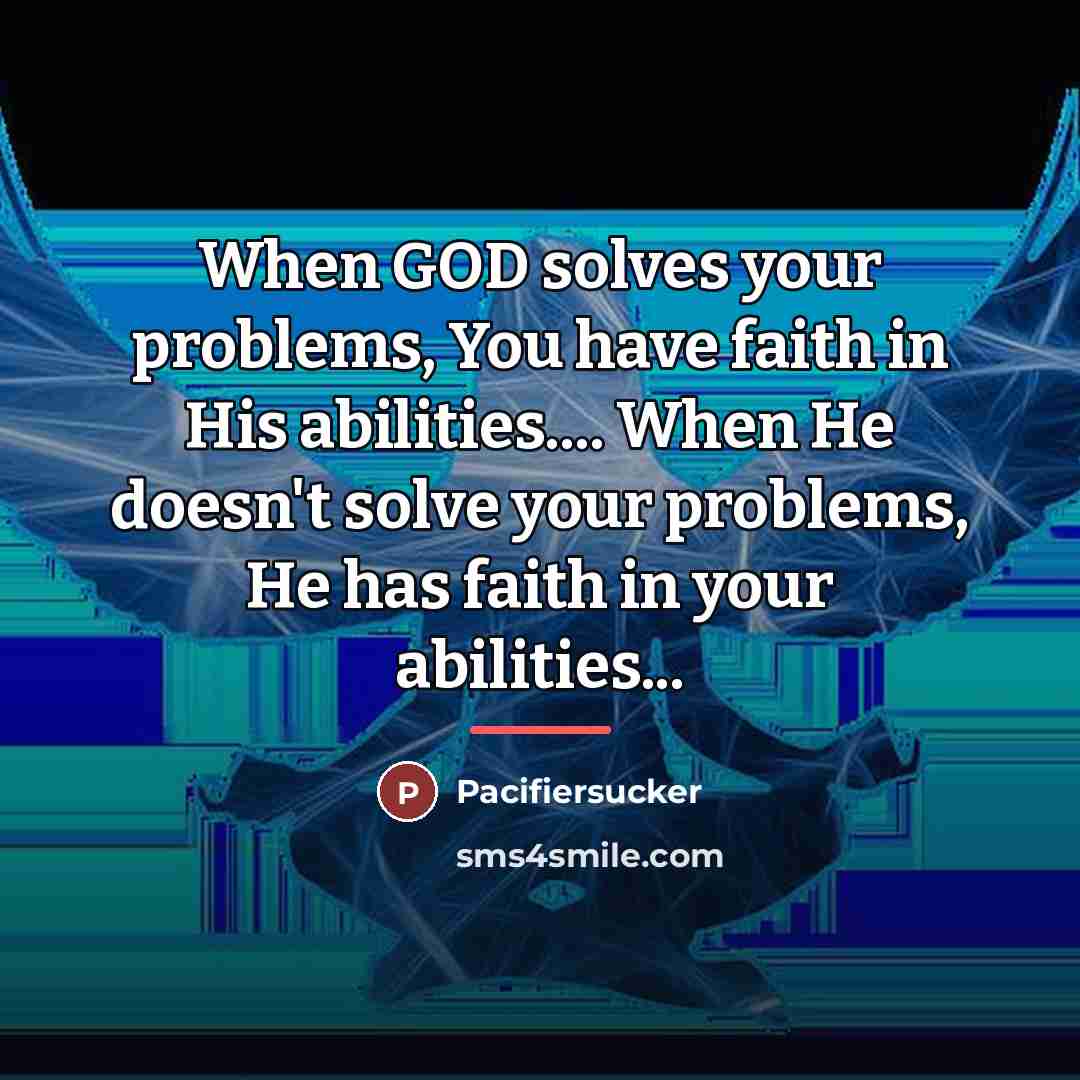 “When GOD solves your problems, You have faith in His…” quote by Pacifiersucker
