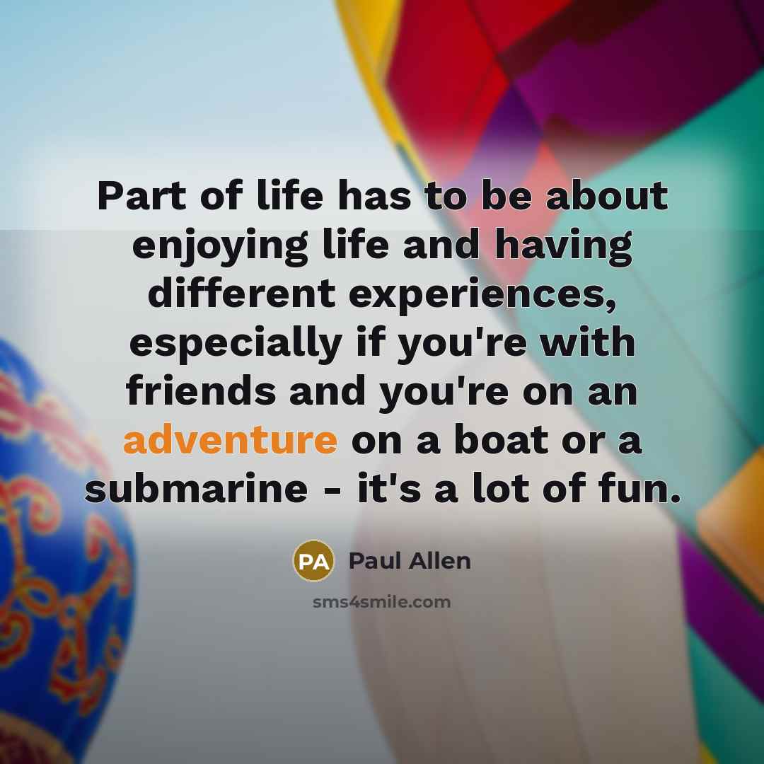 “Part of life has to be about enjoying life and…” quote by Paul Allen