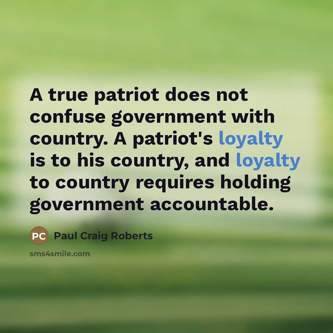 “A true patriot does not confuse government with country. A…” quote by Paul Craig Roberts