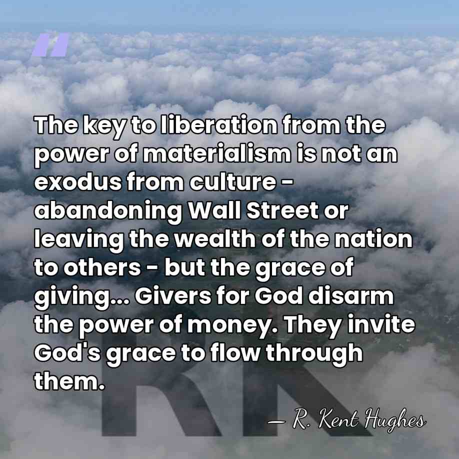 The key to liberation from the power of materialism is not an&hellip; - R. Kent Hughes