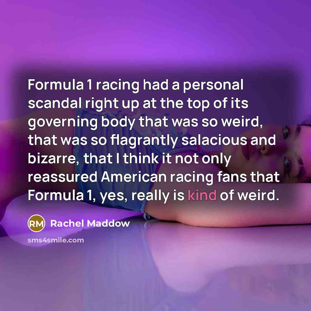 “Formula 1 racing had a personal scandal right up at…” quote by Rachel Maddow