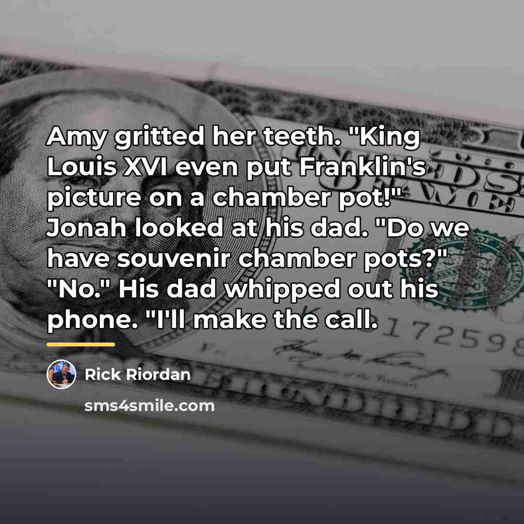 “Amy gritted her teeth. "King Louis XVI even put Franklin's…” quote by Rick Riordan