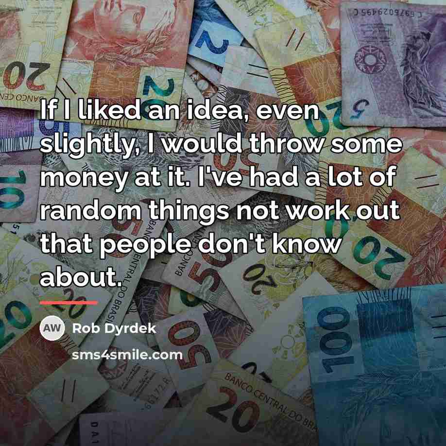 “If I liked an idea, even slightly, I would throw…” quote by Rob Dyrdek