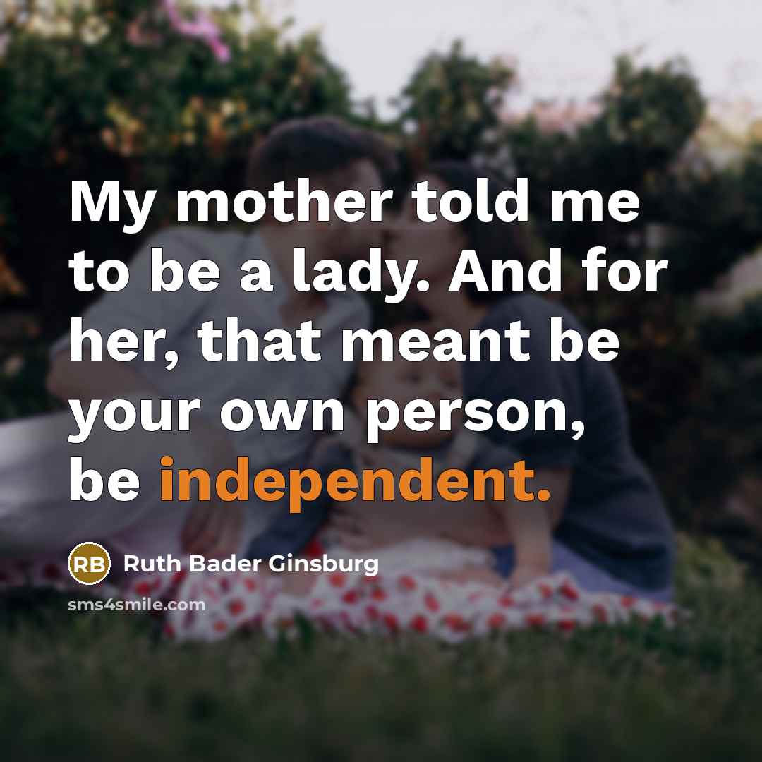 “My mother told me to be a lady. And for…” quote by Ruth Bader Ginsburg