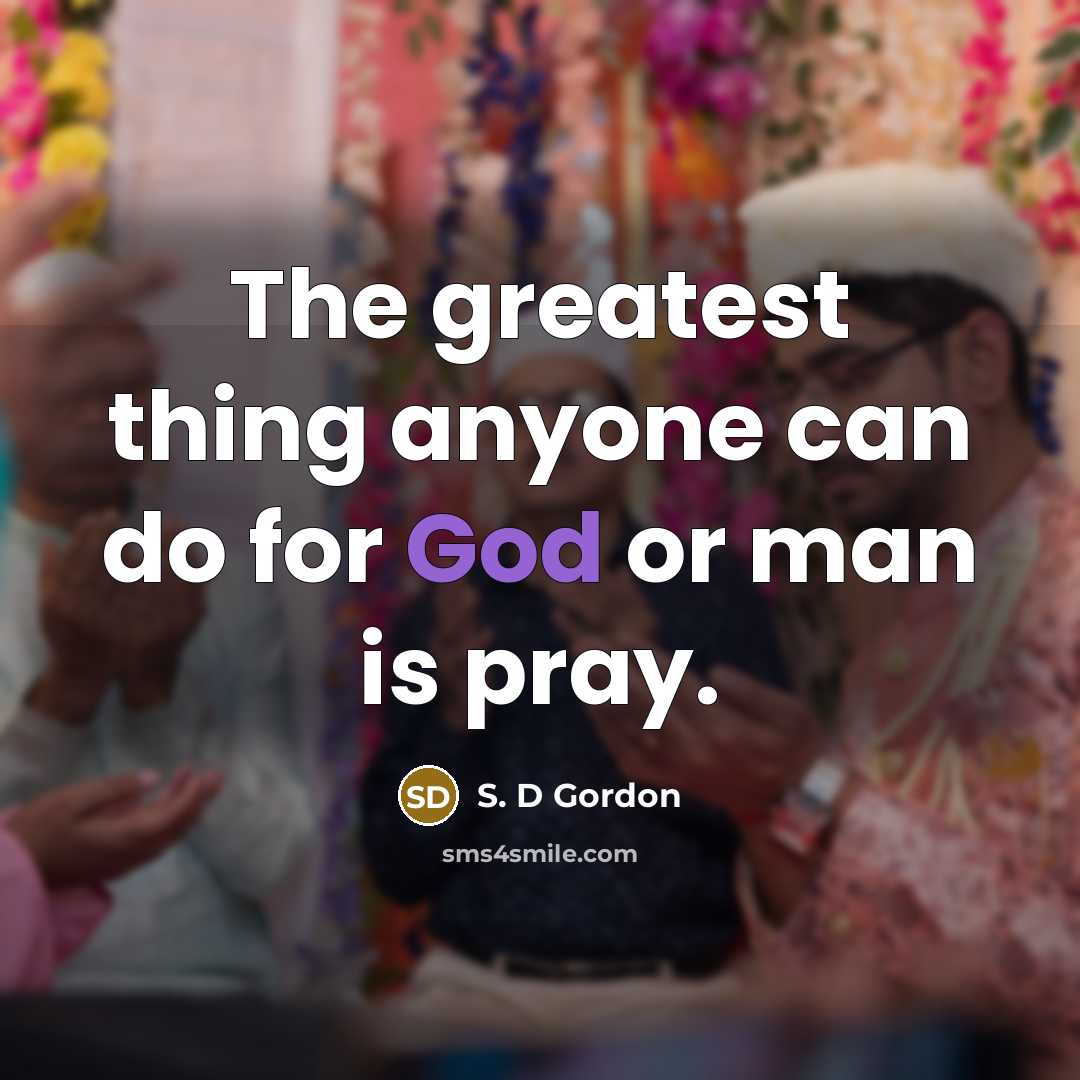 “The greatest thing anyone can do for God or man…” quote by S. D Gordon