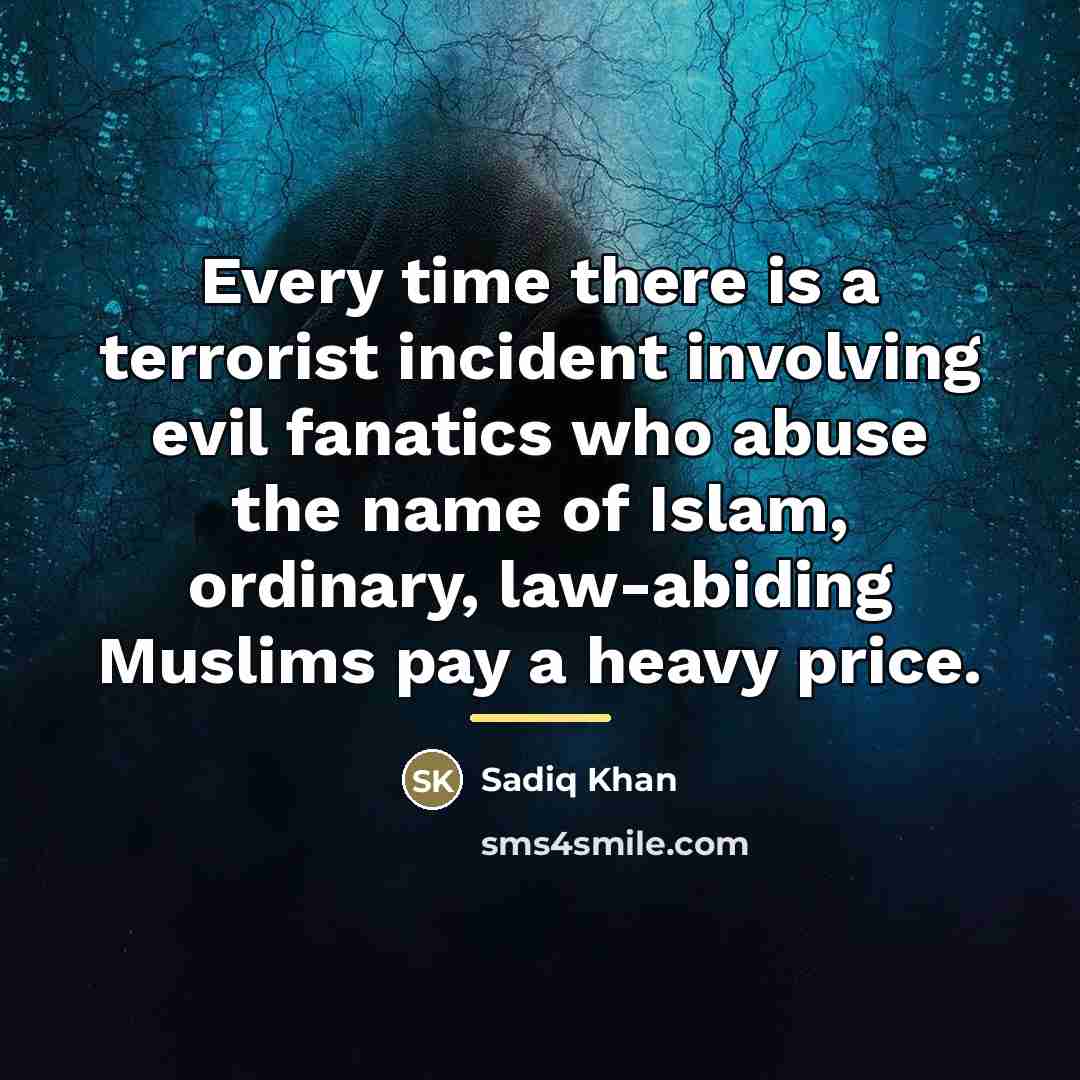 “Every time there is a terrorist incident involving evil fanatics…” quote by Sadiq Khan