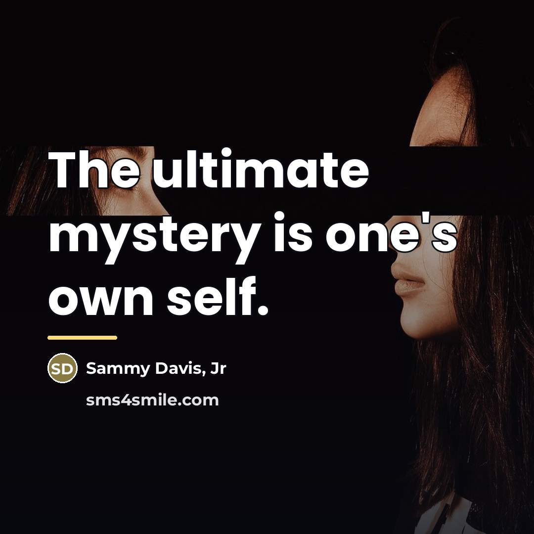 “The ultimate mystery is one's own self.…” quote by Sammy Davis, Jr