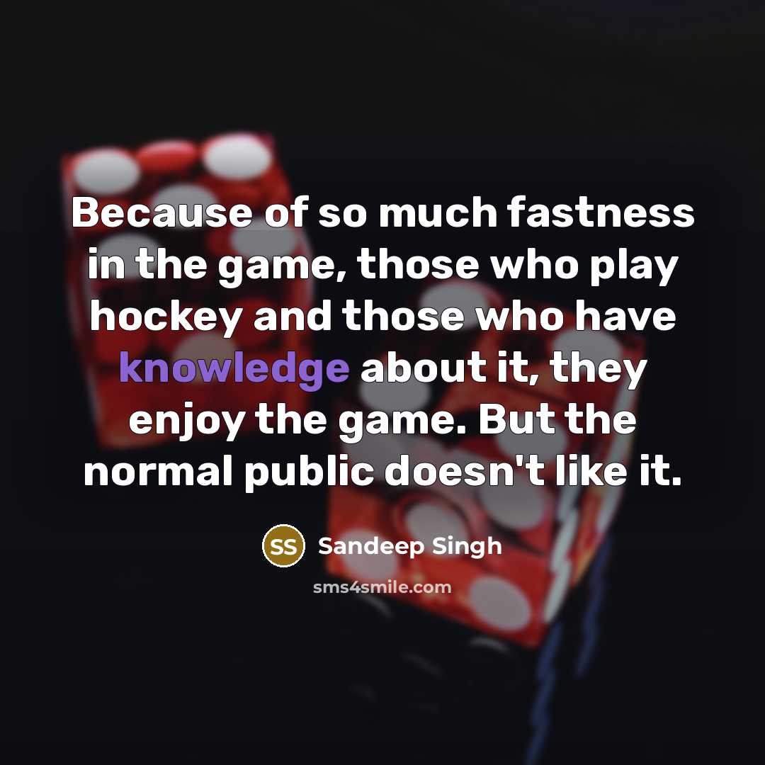 “Because of so much fastness in the game, those who…” quote by Sandeep Singh
