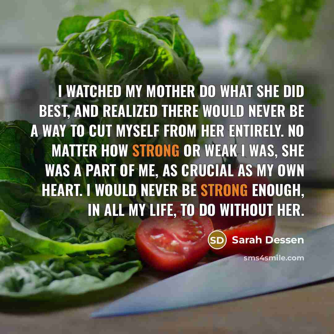“I watched my mother do what she did best, and…” quote by Sarah Dessen