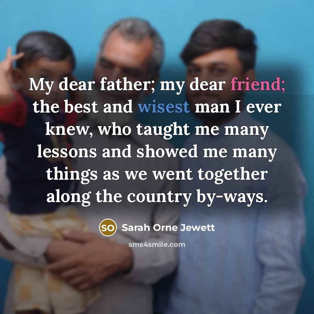 “My dear father; my dear friend; the best and wisest…” quote by Sarah Orne Jewett