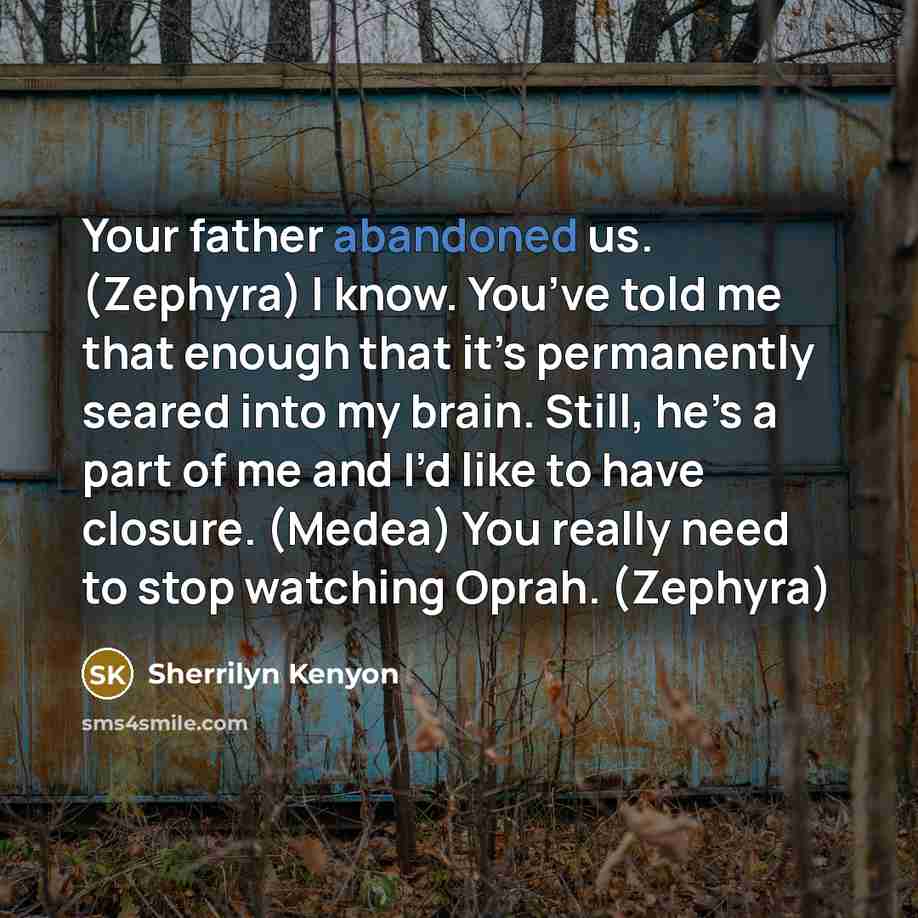 “Your father abandoned us. (Zephyra) I know. You’ve told me…” quote by Sherrilyn Kenyon