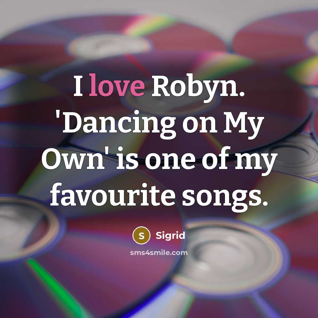 “I love Robyn. 'Dancing on My Own' is one of…” quote by Sigrid
