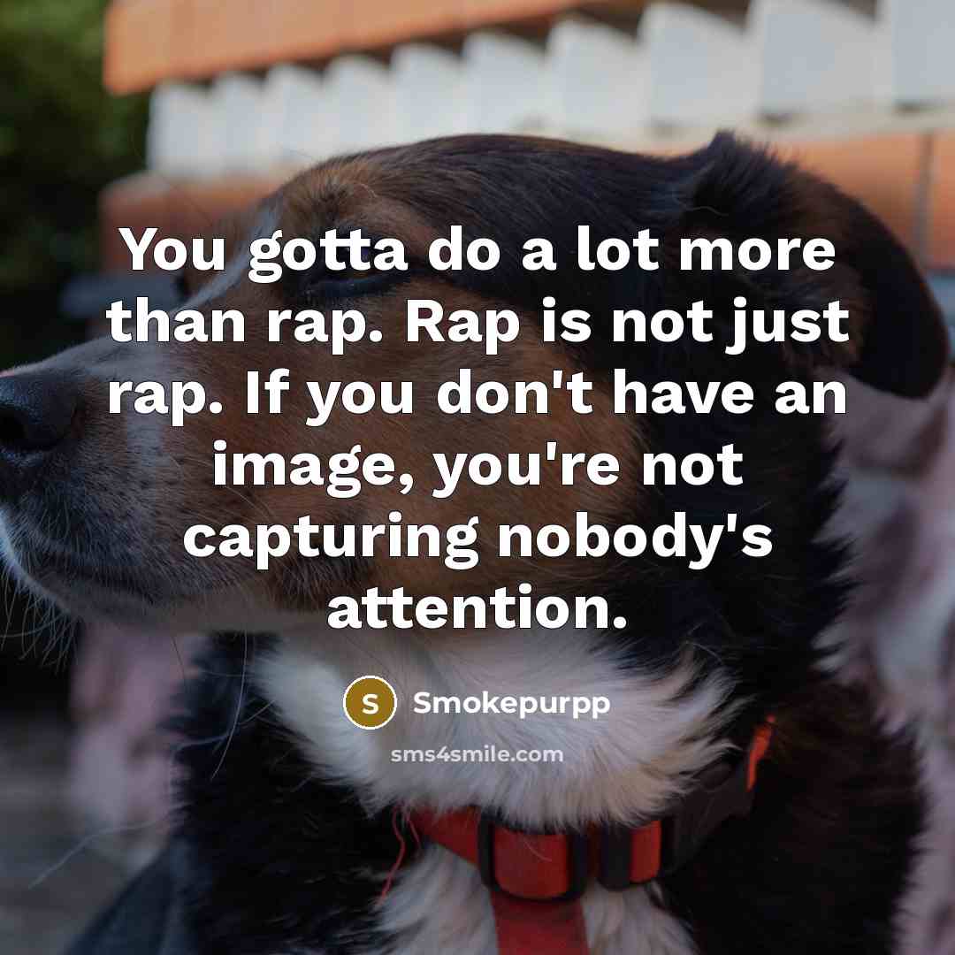 “You gotta do a lot more than rap. Rap is…” quote by Smokepurpp