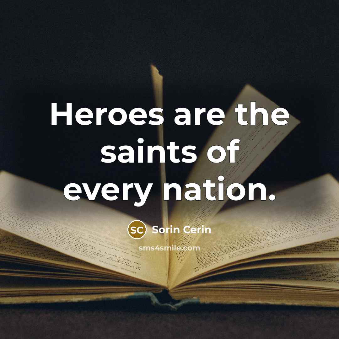 “Heroes are the saints of every nation.…” quote by Sorin Cerin