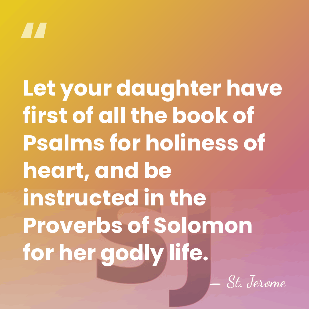 Let your daughter have first of all the book of Psalms for&hellip; - St. Jerome
