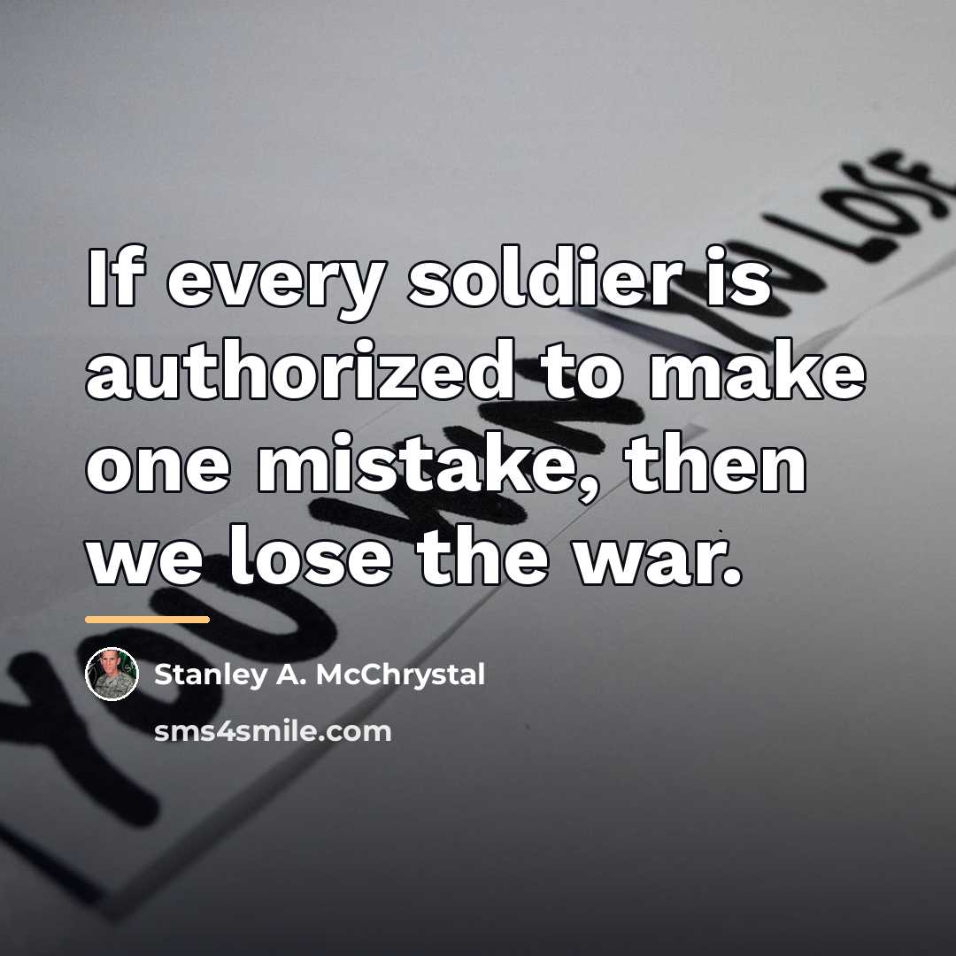 “If every soldier is authorized to make one mistake, then…” quote by Stanley A. McChrystal